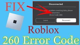 Fix Roblox Disconnected - There Was a Problem Receiving Data, Please Reconnect (Error Code - 260)