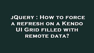 jQuery : How to force a refresh on a Kendo UI Grid filled with remote data?