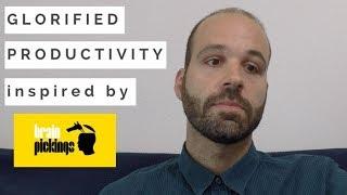 Glorified Productivity (Inspired by Maria Popova - BrainPickings)