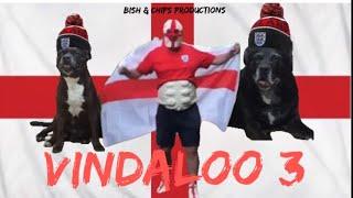 VINDALOO 3 (Bish & Chips Productions 2024) COME ON ENGLAND 󠁧󠁢󠁥󠁮󠁧󠁿 #football