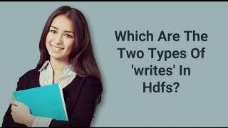 Which Are The Two Types Of 'writes' In Hdfs?| Prep24x7.com