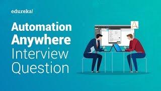 Top 50 Automation Anywhere Interview Questions | Robotic Process Automation Training | Edureka