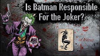 Is Batman Responsible For The Joker? (And His Crimes)