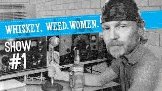 (#1) Launch Show WHISKEY. WEED. WOMEN.