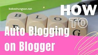 How to do Auto Blogging on Blogger- The Best Tool