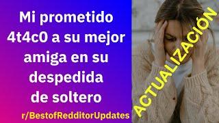 Actualización: Mi prometido 4t4c0 a su mejor amiga en su despedida de soltero - Reddit Español