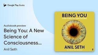 Being You: A New Science of Consciousness (The… by Anil Seth · Audiobook preview