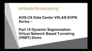 Dynamic Segmentation VNBT Demo - AOS-CX Data Center VXLAN EVPN Series 15