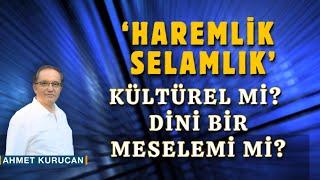 Haremlik-Selamlık Uygulaması Kültürel mi? Yoksa Dini Bir Mesele mi? |  AHMET KURUCAN