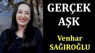 ''Gerçek Aşk''  ALINTI - Seslendiren:Venhar SAĞIROĞLU