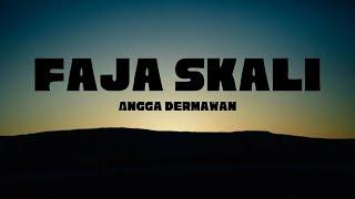 Faja Skali - Angga Dermawan (lirik) cis cis cis cis faja skali