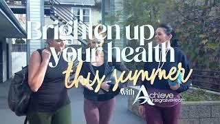 Brighten up your Health this summer with Achieve Integrative Health!