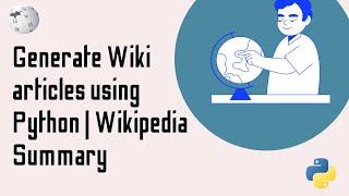 Generate Wiki articles using Python | Wikipedia Summary