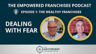 How to Deal with Fear | The Empowered Franchisee Podcast