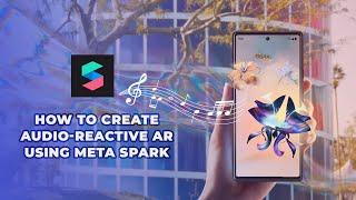 How to Create Audio-Reactive AR using Meta Spark