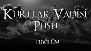 Kurtlar Vadisi Pusu 13. Bölüm