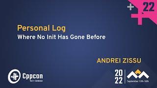 Personal Log - Where No Init Has Gone Before in C++ - Andrei Zissu - CppCon 2022