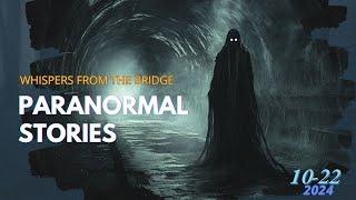 18 Shocking True Paranormal Stories - Whispers from the Bridge