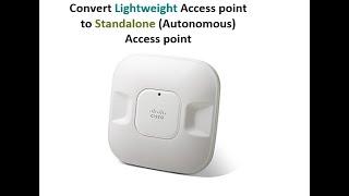 Convert cisco lightweight access points to standalone (Autonomous)