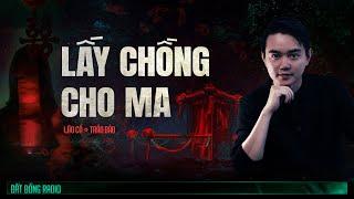 Nghe truyện ma : LẤY CHỒNG CHO MA - Chuyện ma Nguyễn Huy kể