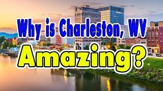 Top 10 reasons  Charleston, West Virginia is the greatest city in the Universe.