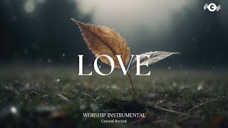 LOVE - Soaking worship instrumental | Prayer and Devotional