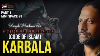 Karbala - Code Of Islam | Xaryab Haschmi | Muharram| Hussain (A.S) Message|  MMI-SPACE # 8 | Part-1