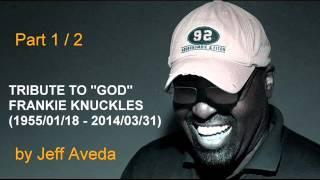 Tribute to Frankie Knuckles Mix by Jeff Aveda (Part 1/2)