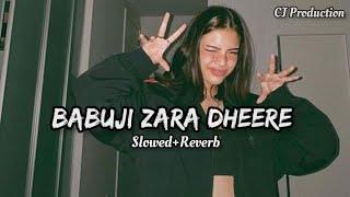 Babuji Zara Dheere (Slowed+Reverb) |CJ Production