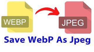 Save WebP Image As Jpeg and PNG As You Want | Save WebP Image to other Format As Jpeg and PNG