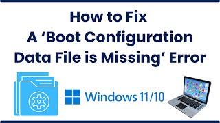 How to Fix a ‘Boot Configuration Data File is Missing’ Error in Windows 10/11