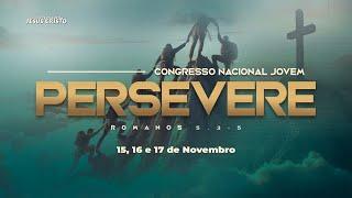 Congresso Nacional Jovem | PERSEVERE | 17/11/2024 | Domingo | Tarde