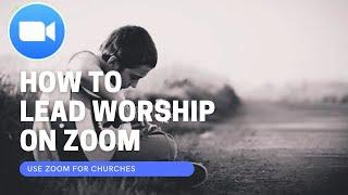 How to Lead Worship on Zoom