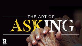 The Art of Asking Pt1. Pastor Wesley Knight ( Aug. 5, 2023)