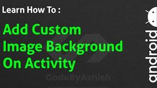 Set Custom Background Image On Activities In Android Studio Programmatically | CodeByAshish