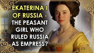 The Peasant Girl Who Became An Empress | Catherine I of Russia | Ekaterina I of Russia