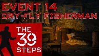 The 39 Steps - Event 14: "DRY-FLY FISHERMAN" (Playthrough, Walkthrough, Gameplay)