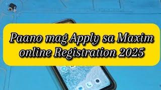 Paano mag apply sa maxim | Maxim rider online registration 2025