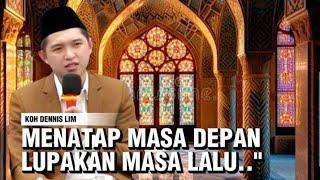 MENATAP MASA DEPAN & LUPAKAN MASA LALU‼️ | KOH DENNIS LIM