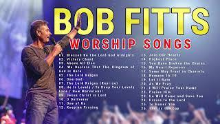 Bob Fitts Nonstop Praise and Worship Songs Playlist