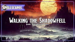 Walking the Shadowfell | Dark Exploration Music