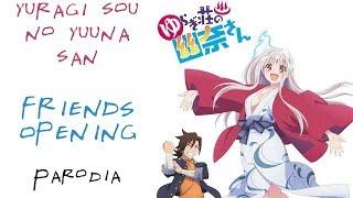 Yuragi-sou no Yuuna-san|Friends Opening|PARODIA