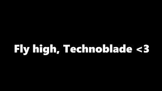 Fly High, Technoblade.