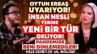 Oytun Erbaş Uyarıyor! İnsan Nesli Yerine Yeni Bir Tür Geliyor! Pandemide Beni Dinlemediler! İlkay B.