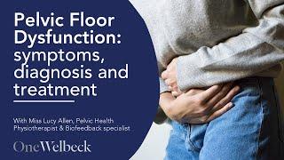 Pelvic Floor Dysfunction: symptoms, diagnosis and treatment