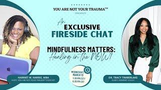 Mindfulness Matters: Healing in the NOW - Fireside Chat with Dr. Tracy Timberlake