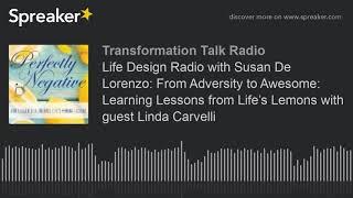 Life Design Radio with Susan De Lorenzo: From Adversity to Awesome: Learning Lessons from Life’s Lem