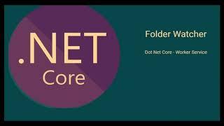 Folder watcher in DOT NET Core