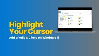 How to Add a Yellow Circle Highlight Around Your Cursor on Windows 11 | Step-by-Step Guide