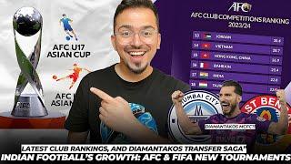 Indian Football AFC & FIFA New Tournaments, Latest Club Rankings, and Diamantakos Transfer Saga